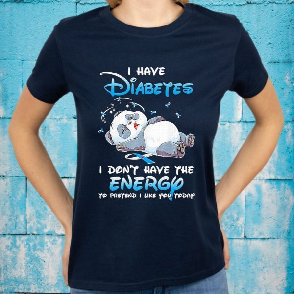 Panda sleep I have Diabetes don’t have the Energy to pretend I like You today T-Shirts