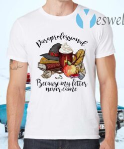 Paraprofessional Because My Letter Never Came Halloween T-Shirts