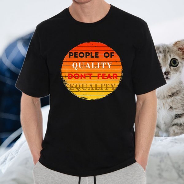 People of Quality Don't Fear Equality T-Shirt