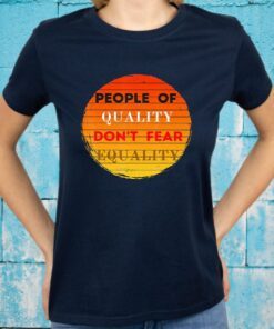 People of Quality Don't Fear Equality T-Shirts