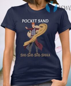 Pocket Sand Shi Shi Shi Shaa T-Shirts