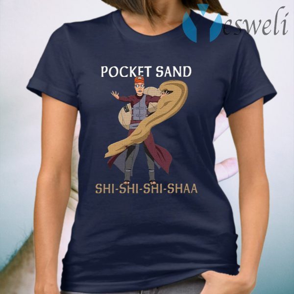 Pocket Sand Shi Shi Shi Shaa T-Shirts