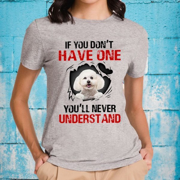 Poodle Dog If You Don't Have One You'll Never Understand T-Shirt