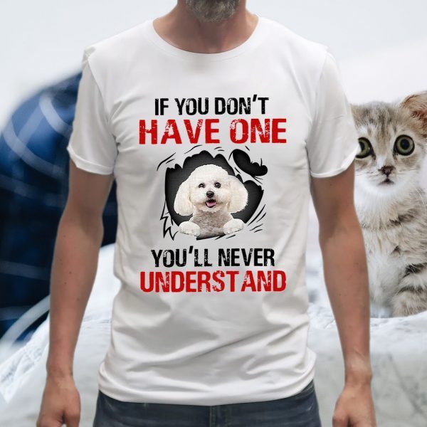 Poodle Dog If You Don't Have One You'll Never Understand T-Shirts