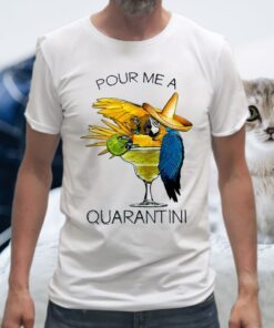 Pour Me A Quarantine T-Shirts
