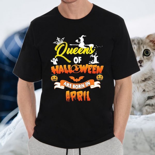 Queens of Halloween are born in April T-Shirts