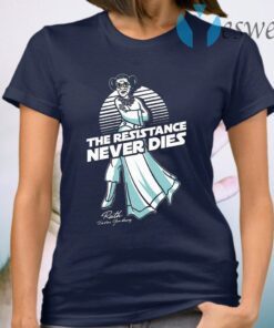 RBG Ruth Bader Ginsburg The Resistance Never Dies T-Shirt