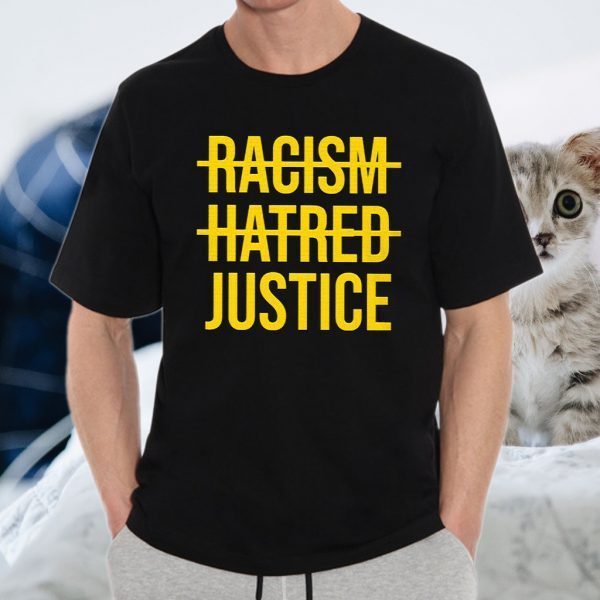 Racism Hatred Justice T-Shirts