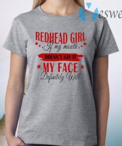 Redhead Girl If My Mouth Doesn't Say It My Face Definitely Will T-Shirt