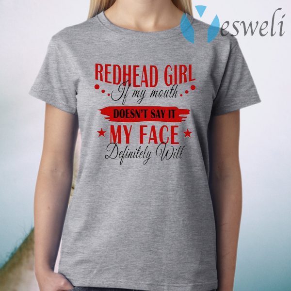 Redhead Girl If My Mouth Doesn't Say It My Face Definitely Will T-Shirt
