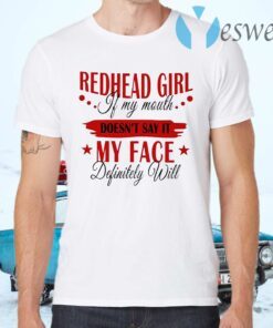 Redhead Girl If My Mouth Doesn't Say It My Face Definitely Will T-Shirts