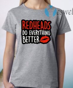 Redheads Do Everything Better T-Shirt