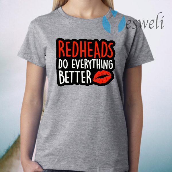 Redheads Do Everything Better T-Shirt