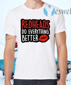 Redheads Do Everything Better T-Shirts