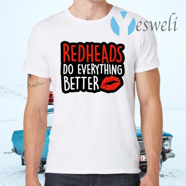 Redheads Do Everything Better T-Shirts