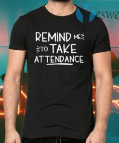 Remind Me To Take Attendance T-Shirts