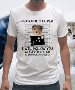 Rough Collie personal stalker I will follow You wherever You go bathroom included T-Shirts