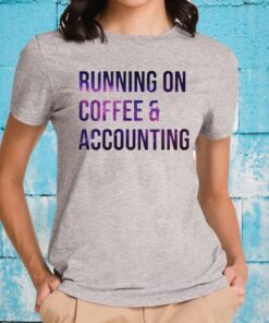 Running On Coffee And Accounting T-Shirt