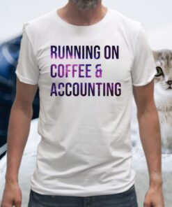 Running On Coffee And Accounting T-Shirts