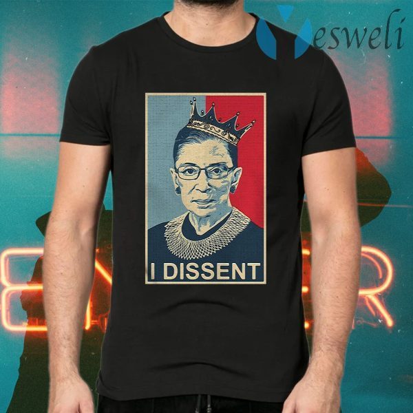Ruth Bader Ginsburg I dissent T-Shirts