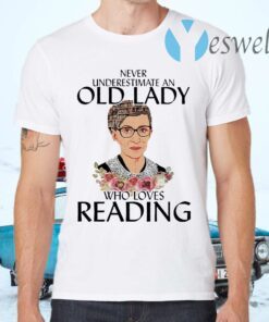 Ruth Bader Ginsburg never underestimate an old lady who loves Reading T-Shirts