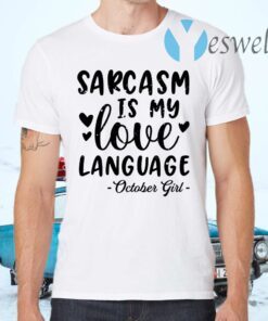 Sarcasm Is My Love Language October Girl T-Shirts