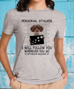 Schnoodle personal stalker I will follow You wherever You go bathroom included T-Shirts