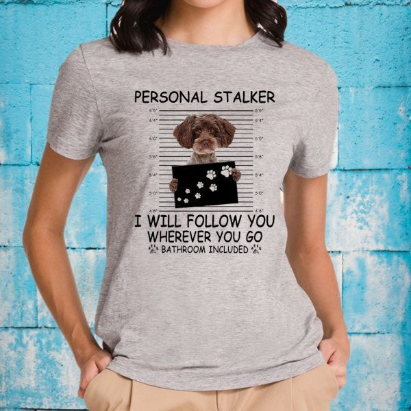 Schnoodle personal stalker I will follow You wherever You go bathroom included T-Shirts