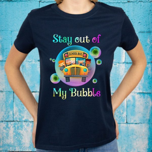 School Bus Stay Out Of My Bubble T-Shirt