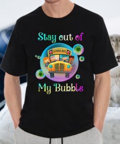 School Bus Stay Out Of My Bubble T-Shirts