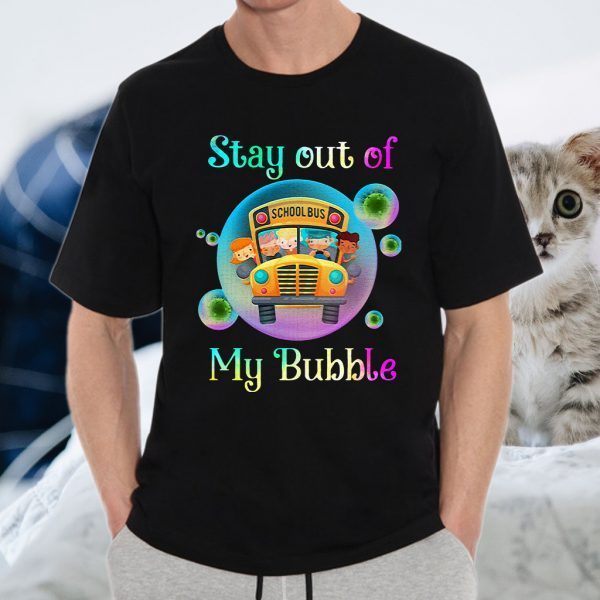 School Bus Stay Out Of My Bubble T-Shirts