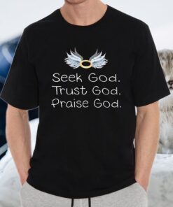 Seek God Trust God Praise God T-Shirt