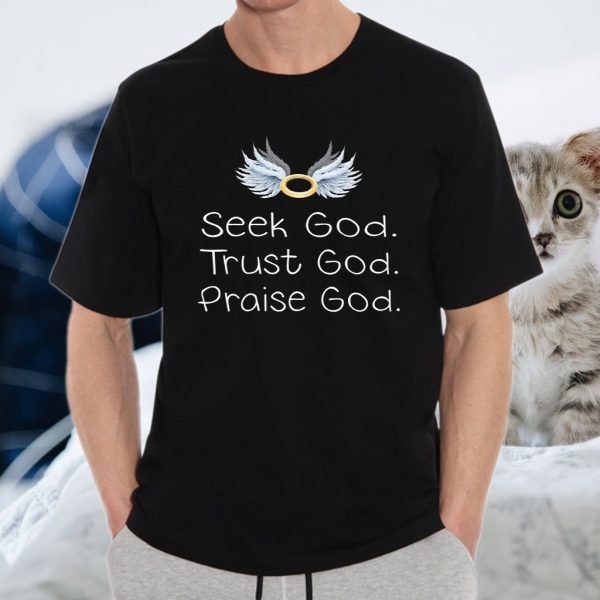 Seek God Trust God Praise God T-Shirt