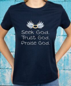 Seek God Trust God Praise God T-Shirts