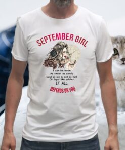 September Girl I Can Be Mean As Sweet As Candy It All Depends On You T-Shirt