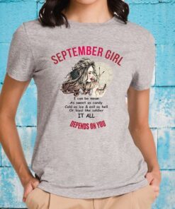 September Girl I Can Be Mean As Sweet As Candy It All Depends On You T-Shirts