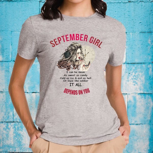 September Girl I Can Be Mean As Sweet As Candy It All Depends On You T-Shirts