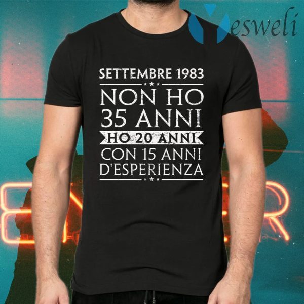 Settembre 1983 Non Ho 35 Anni Ho 20 Anni Con 15 Anni Desperienza T-Shirts