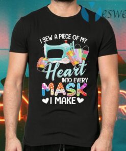 Sewing I sew a piece of My Heart into every Mask I make T-Shirts