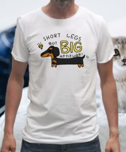 Short Legs But Big Attitude Dachshund Version T-Shirts