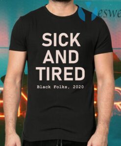 Sick And Tired Black Folks 2020 T-Shirts