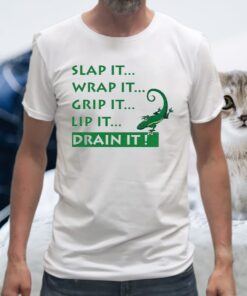 Slap It Wrap It Grip It Lip It Drain It Lizard T-Shirt