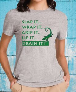 Slap It Wrap It Grip It Lip It Drain It Lizard T-Shirts