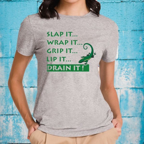 Slap It Wrap It Grip It Lip It Drain It Lizard T-Shirts