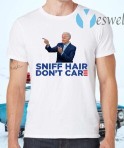 Sniff Hair Don’t Care – Funny Creepy Awkward Joe Biden Meme T-Shirts