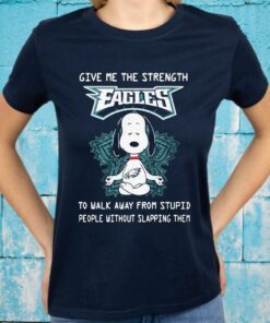 Snoopy Yoga Give me the strength Philadelphia Eagles to walk away from stupid people without slapping them T-Shirt