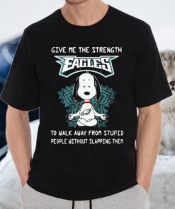 Snoopy Yoga Give me the strength Philadelphia Eagles to walk away from stupid people without slapping them T-Shirts