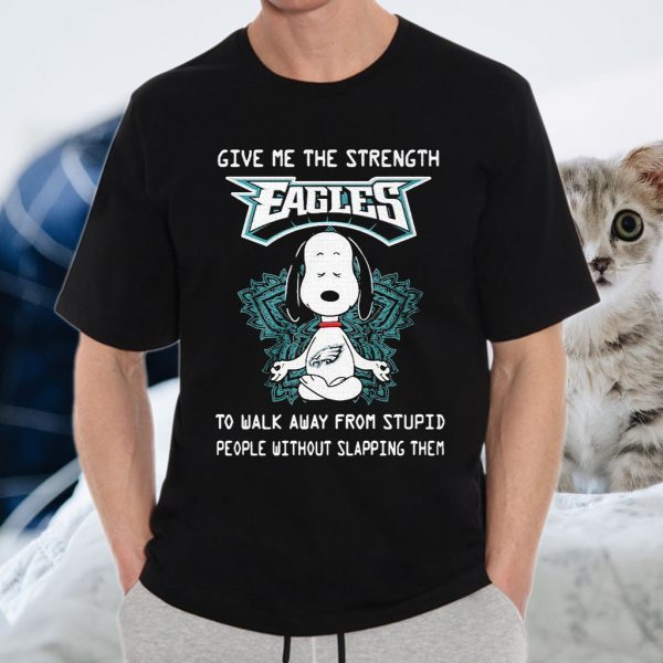 Snoopy Yoga Give me the strength Philadelphia Eagles to walk away from stupid people without slapping them T-Shirts