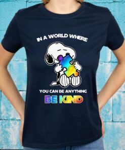 Snp hug Autism in a world where you can be anything be kind T-Shirt