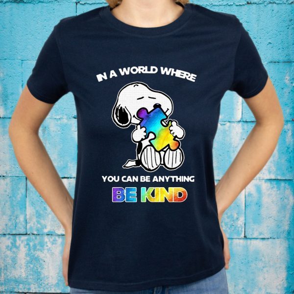 Snp hug Autism in a world where you can be anything be kind T-Shirt